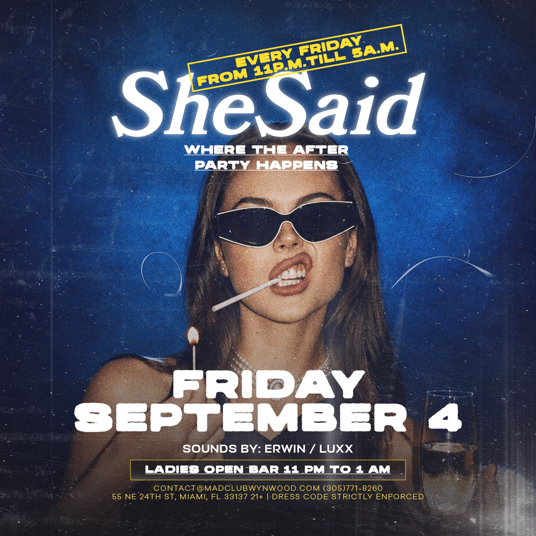 SHE SAID Friday September 4 @ MAD Club Wynwood | Mad Club | Fri, Sep 4, 2026