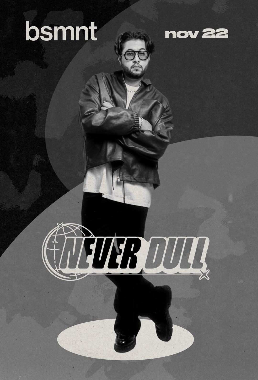never dull flyer hero image hosted by bsmnt at bsmnt starting at 2024-11-22T22:00:00.000Z