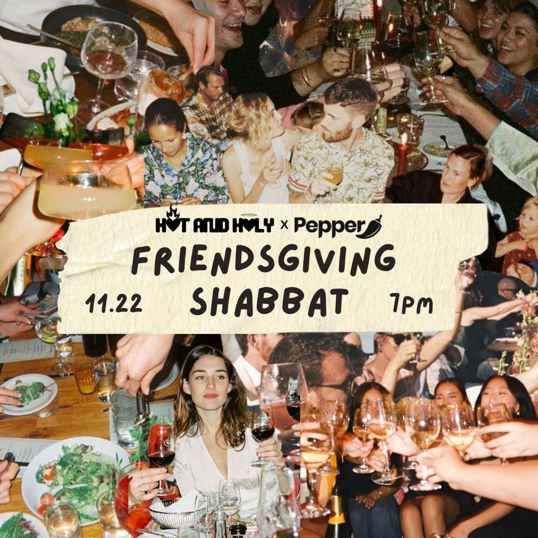 Hot And Holy Friendsgiving Shabbat Dinner flyer hero image hosted by Hot and Holy x Pepper at Saint starting at 2024-11-22T19:00:00.000Z